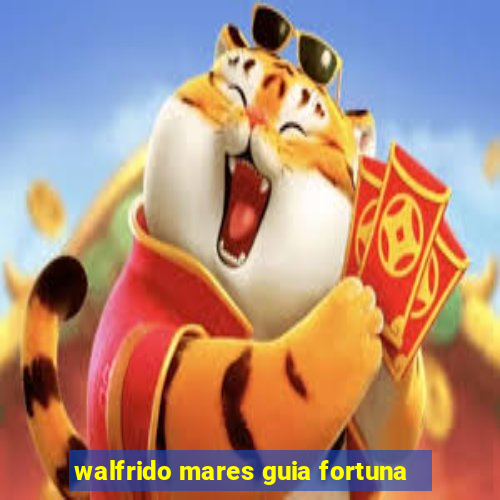 walfrido mares guia fortuna